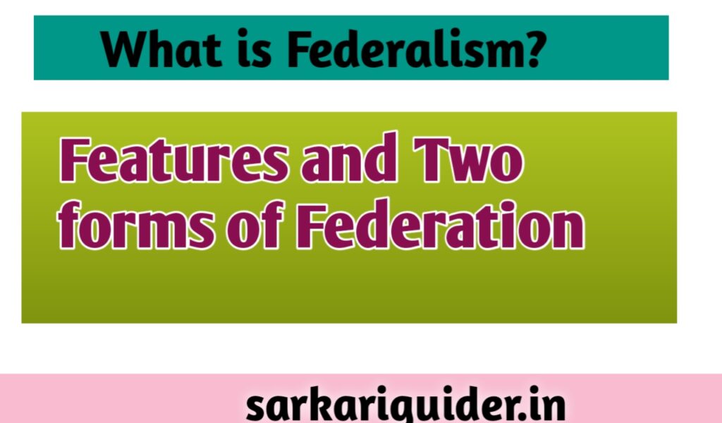 What is Federalism? Features and Two forms of Federation