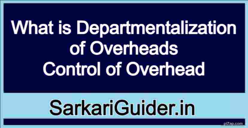 What is Departmentalization of Overheads