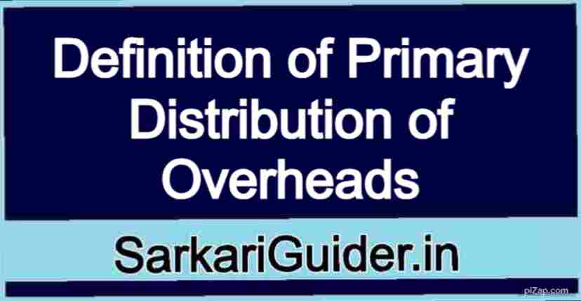 Definition of Primary Distribution of Overheads